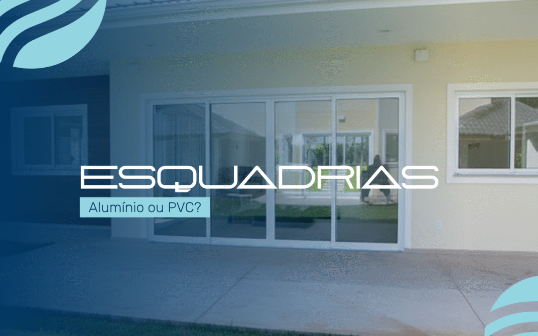 Esquadrias de alumínio ou PVC: qual material vale mais a pena?
